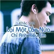 Lại Một Lần Nữa & Chỉ Anh Hiểu Em (Single 2011)