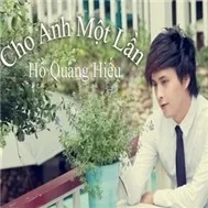 Hồ Quang Hiếu - Cho Anh Một Lần (2011)