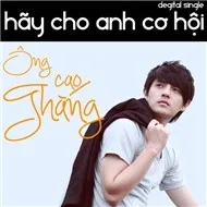 Ông Cao Thắng - Hãy Cho Anh Cơ Hội (Single 2011)
