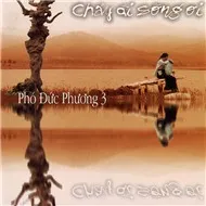 Chảy Đi Sông Ơi (Phó Đức Phương 3)