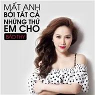 Mất Anh Bởi Tất Cả Những Thứ Em Cho (Single 2012)