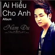 Ai Hiểu Cho Anh (2012)