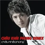 Châu Khải Phong Dance Remix 2012