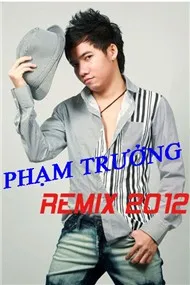 Phạm Trưởng (Remix 2012)