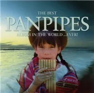 The Best PANPIPES Album In The World...Ever! (Vol 1)