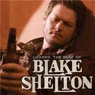 Loaded: The Best Of Blake Shelton (2010)