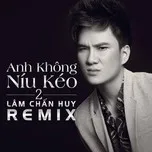 Anh Không Níu Kéo 2 (Remix 2013)
