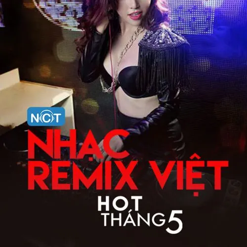 Nhạc Việt Remix Hot Tháng 5