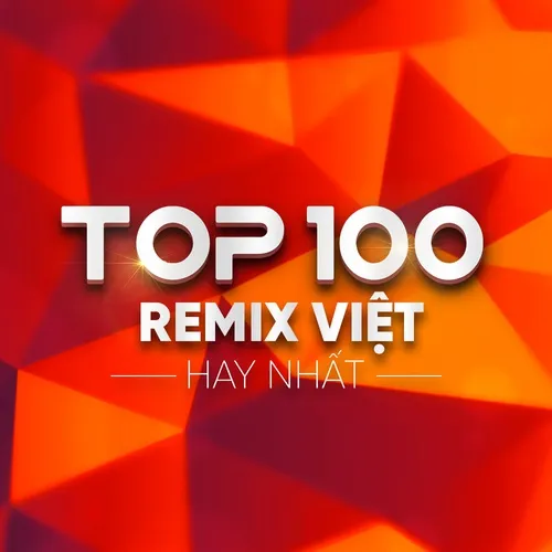 Top 100 Remix Việt Hay Nhất
