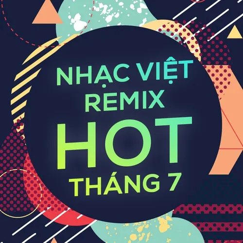 Nhạc Việt Remix Hot Tháng 7