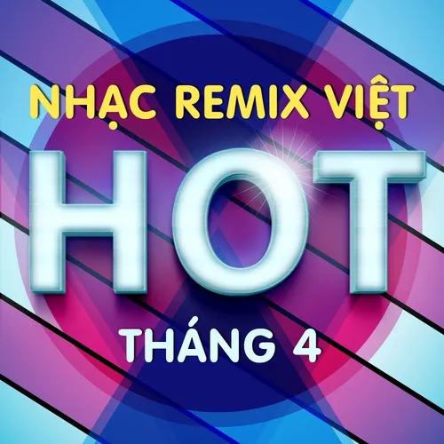 Nhạc Việt Remix Hot Tháng 4